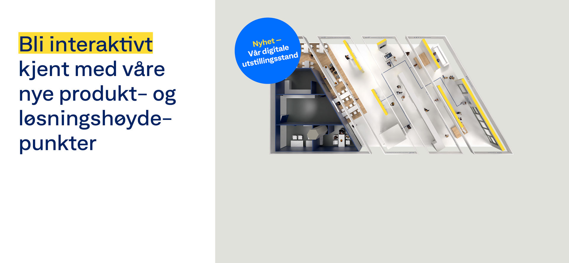 Besøk oss på vår digitale utstillingsstand og se nyhetene våre interaktivt på utstillingsstanden vår.
