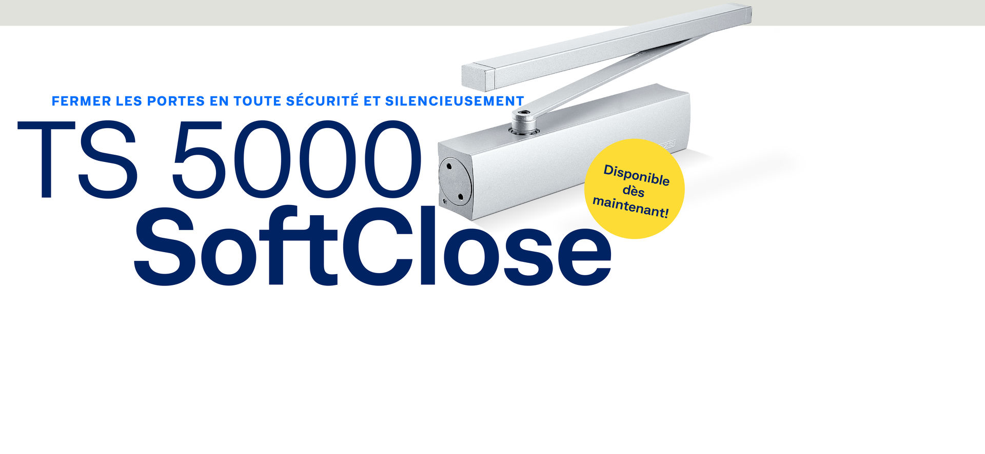 Notre nouveau TS 5000 SoftClose ferme vos portes en toute sécurité et silencieusement.